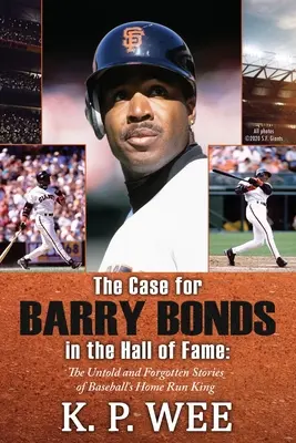 El caso de Barry Bonds en el Salón de la Fama - Las historias no contadas y olvidadas del rey de los jonrones del béisbol - The Case for Barry Bonds in the Hall of Fame - The Untold and Forgotten Stories of Baseball's Home Run King