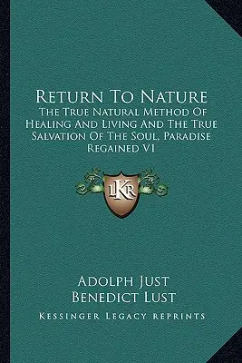 Retorno a la Naturaleza: El Verdadero Método Natural de Curación y Vida y la Verdadera Salvación del Alma, El Paraíso Recuperado V1 - Return to Nature: The True Natural Method of Healing and Living and the True Salvation of the Soul, Paradise Regained V1