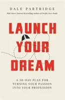 Lanza tu sueño: Un plan de 30 días para convertir tu pasión en tu profesión - Launch Your Dream: A 30-Day Plan for Turning Your Passion Into Your Profession