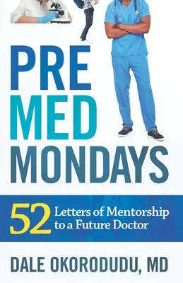 Los lunes de PreMed: 52 cartas de tutoría a un futuro médico - PreMed Mondays: 52 Letters of Mentorship to a Future Doctor