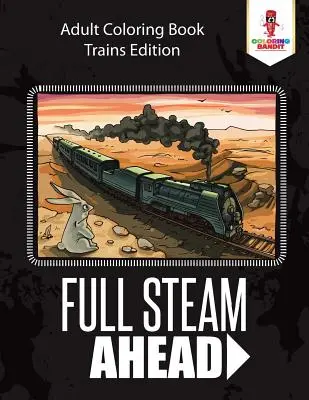 A todo vapor: Libro para colorear para adultos Edición Trenes - Full Steam Ahead: Adult Coloring Book Trains Edition