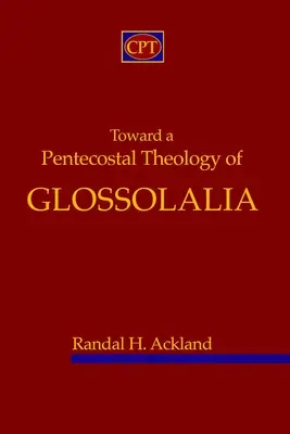 Hacia una teología pentecostal de la glosolalia - Toward A Pentecostal Theology of Glossolalia