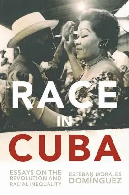 Raza en Cuba: Ensayos sobre la revolución y la desigualdad racial - Race in Cuba: Essays on the Revolution and Racial Inequality