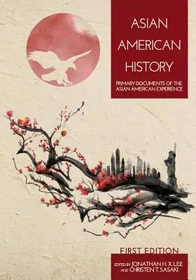 Asian American History: Documentos primarios de la experiencia asiático-americana - Asian American History: Primary Documents of the Asian American Experience