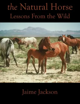 El caballo natural: Lecciones de la naturaleza - The Natural Horse: Lessons From the Wild