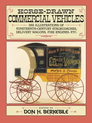 Vehículos comerciales tirados por caballos: 255 ilustraciones de diligencias, vagones de reparto, camiones de bomberos, etc. del siglo XIX - Horse-Drawn Commercial Vehicles: 255 Illustrations of Nineteenth-Century Stagecoaches, Delivery Wagons, Fire Engines, Etc.