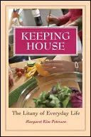 Mantener la casa: La letanía de la vida cotidiana - Keeping House: The Litany of Everyday Life