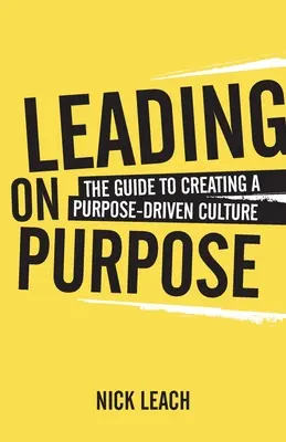 Leading On Purpose: Guía para crear una cultura orientada a la consecución de objetivos - Leading On Purpose: The guide to creating a purpose driven culture