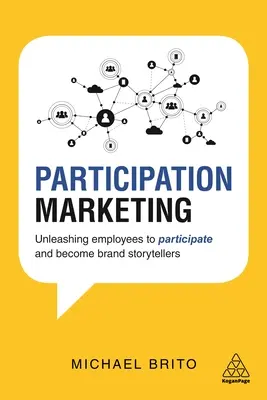 Marketing participativo: Liberar a los empleados para que participen y se conviertan en narradores de historias de marca - Participation Marketing: Unleashing Employees to Participate and Become Brand Storytellers