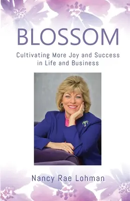 Florecer: Cultivar más alegría y éxito en la vida y en los negocios - Blossom: Cultivating More Joy and Success in Life and Business