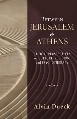 Entre Jerusalén y Atenas: Perspectivas éticas sobre cultura, religión y psicoterapia - Between Jerusalem and Athens: Ethical Perspectives on Culture, Religion, and Psychotherapy