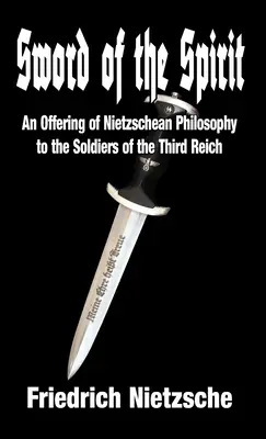 La espada del espíritu: Una ofrenda de filosofía nietzscheana a los soldados del Tercer Reich - Sword of the Spirit: An Offering of Nietzschean Philosophy to the Soldiers of the Third Reich