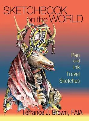 Sketchbook on the World: Bocetos de viaje a pluma y tinta - Sketchbook on the World: Pen and Ink Travel Sketches