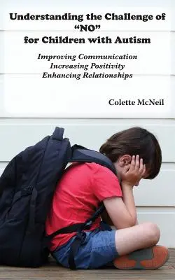 Entendiendo el Reto del NO para Niños con Autismo: Mejorar la Comunicación, Aumentar la Positividad, Mejorar las Relaciones - Understanding the Challenge of NO for Children with Autism: Improving Communication, Increasing Positivity, Enhancing Relationships