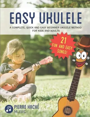 Easy Ukulele: Un método de ukelele completo, rápido y fácil para principiantes, para niños y adultos - Easy Ukulele: A Complete, Quick and Easy Beginner Ukulele Method for Kids and Adults