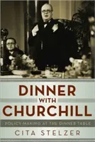 Cena con Churchill: La política en la mesa - Dinner with Churchill: Policy-Making at the Dinner Table