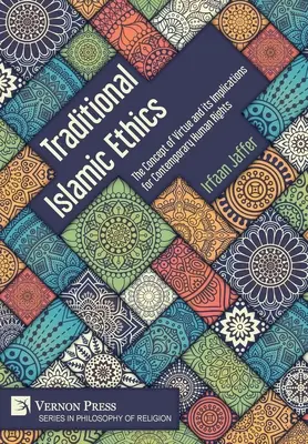 Ética islámica tradicional: El concepto de virtud y sus implicaciones para los derechos humanos contemporáneos - Traditional Islamic Ethics: The Concept of Virtue and its Implications for Contemporary Human Rights