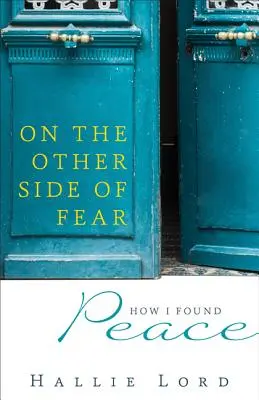 Al otro lado del miedo: cómo encontré la paz - On the Other Side of Fear: How I Found Peace