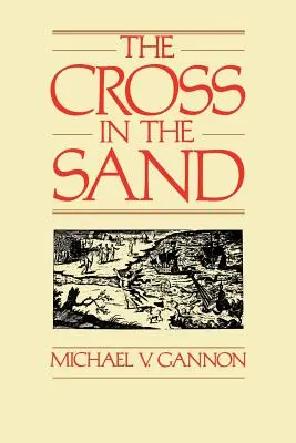 La cruz en la arena: La primitiva Iglesia católica en Florida, 1513-1870 - The Cross in the Sand: The Early Catholic Church in Florida, 1513-1870