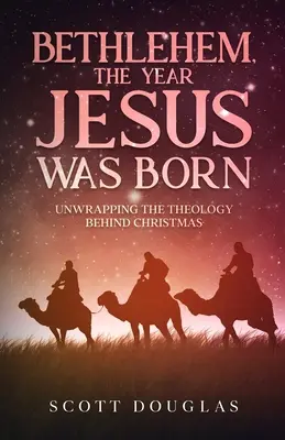 Belén, el año en que nació Jesús: Desvelando la teología de la Navidad - Bethlehem, the Year Jesus Was Born: Unwrapping the Theology Behind Christmas