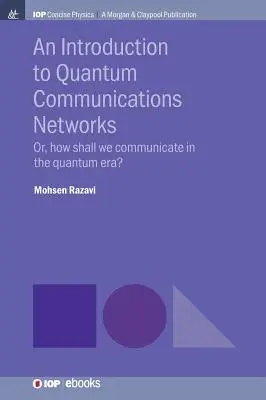 Introducción a las redes de comunicación cuánticas: O, ¿Cómo nos comunicaremos en la era cuántica? - An Introduction to Quantum Communication Networks: Or, How Shall We Communicate in the Quantum Era?