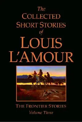 The Collected Short Stories of Louis l'Amour, Volume 3: Historias de frontera - The Collected Short Stories of Louis l'Amour, Volume 3: The Frontier Stories