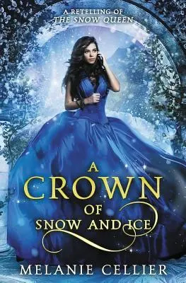 Una corona de nieve y hielo: La reina de las nieves - A Crown of Snow and Ice: A Retelling of The Snow Queen