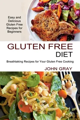 Dieta Sin Gluten: Recetas impresionantes para tu cocina sin gluten (Recetas fáciles y deliciosas sin gluten para principiantes) - Gluten Free Diet: Breathtaking Recipes for Your Gluten Free Cooking (Easy and Delicious Gluten Free Recipes for Beginners)