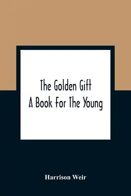 El regalo de oro: un libro para jóvenes - The Golden Gift; A Book For The Young