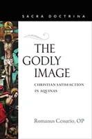 La imagen divina: La satisfacción cristiana en el Aquinate - The Godly Image: Christian Satisfaction in Aquinas