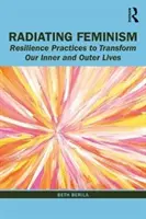 Irradiando feminismo: Prácticas de resiliencia para transformar nuestra vida interior y exterior - Radiating Feminism: Resilience Practices to Transform our Inner and Outer Lives