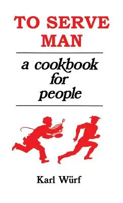 Servir al hombre: Un libro de cocina para la gente - To Serve Man: A Cookbook for People