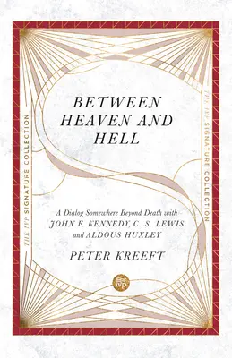 Entre el cielo y el infierno: Un diálogo más allá de la muerte con John F. Kennedy, C. S. Lewis y Aldous Huxley - Between Heaven and Hell: A Dialog Somewhere Beyond Death with John F. Kennedy, C. S. Lewis and Aldous Huxley