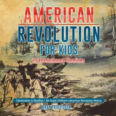 La Revolución Americana para niños - Cronología de la Revolución Americana - De la colonización a la abolición - Historia de la Revolución Americana para niños de 4º grado - American Revolution for Kids - US Revolutionary Timelines - Colonization to Abolition - 4th Grade Children's American Revolution History