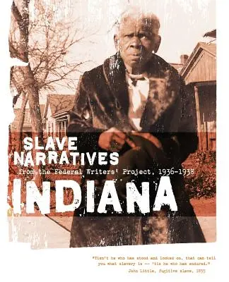 Relatos de esclavos de Indiana: Narrativas de esclavos del Proyecto Federal de Escritores 1936-1938 - Indiana Slave Narratives: Slave Narratives from the Federal Writers' Project 1936-1938