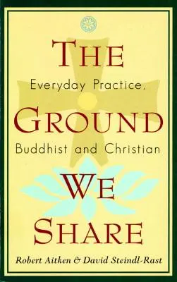 El suelo que compartimos: Práctica cotidiana budista y cristiana - The Ground We Share: Everyday Practice, Buddhist and Christian