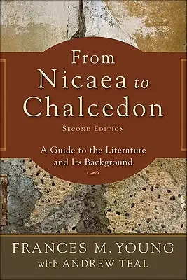 De Nicea a Calcedonia: Guía de la literatura y sus antecedentes - From Nicaea to Chalcedon: A Guide to the Literature and Its Background