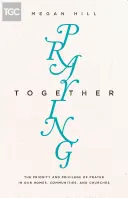 Rezar juntos: La prioridad y el privilegio de la oración en nuestros hogares, comunidades e iglesias - Praying Together: The Priority and Privilege of Prayer in Our Homes, Communities, and Churches