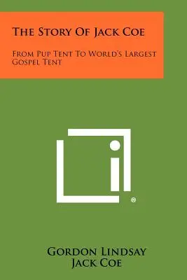 La historia de Jack Coe: De tienda para cachorros a la tienda evangélica más grande del mundo - The Story Of Jack Coe: From Pup Tent To World's Largest Gospel Tent