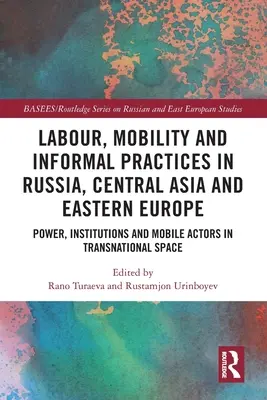 Trabajo, movilidad y prácticas informales en Rusia, Asia Central y Europa del Este: Poder, instituciones y agentes móviles en el espacio transnacional - Labour, Mobility and Informal Practices in Russia, Central Asia and Eastern Europe: Power, Institutions and Mobile Actors in Transnational Space