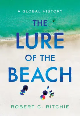 El atractivo de la playa: Una historia global - The Lure of the Beach: A Global History