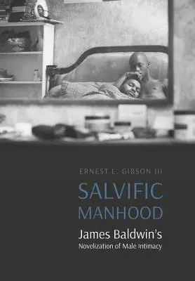 Salvific Manhood: La novelización de la intimidad masculina por James Baldwin - Salvific Manhood: James Baldwin's Novelization of Male Intimacy