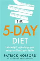 La Dieta de los 5 Días: Adelgace, Aumente Su Energía y Mejore Su Salud - The 5-Day Diet: Lose Weight, Supercharge Your Energy and Reboot Your Health