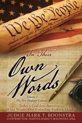 En sus propias palabras, volumen 1, Las colonias de Nueva Inglaterra: La América actual sin Dios... ¿Qué pensarían nuestros padres fundadores? - In Their Own Words, Volume 1, The New England Colonies: Today's God-less America... What Would Our Founding Fathers Think?