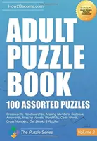 Libro de puzzles para adultos: 100 puzzles variados - Volumen 2 - Crucigramas, sopas de letras, números que faltan, sudokus, arrowords, vocales que faltan, rellenos de palabras, código - Adult Puzzle Book:100 Assorted Puzzles - Volume 2 - Crosswords, Word Searches, Missing Numbers, Sudokus, Arrowords, Missing Vowels, Word Fills, Code