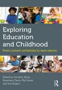 Explorando la educación y la infancia: De las certezas actuales a las nuevas visiones - Exploring Education and Childhood: From Current Certainties to New Visions