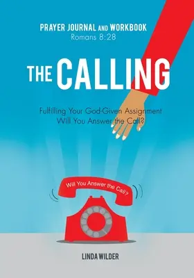 La llamada Diario y cuaderno de oración Romanos 8: 28: Cumplir la tarea que Dios te ha encomendado ¿Responderás a la llamada? - The Calling Prayer Journal and Workbook Romans 8: 28: Fulfilling Your God-Given Assignment Will You Answer the Call?