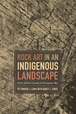 Arte rupestre en un paisaje indígena: Del Canadá atlántico a la bahía de Chesapeake - Rock Art in an Indigenous Landscape: From Atlantic Canada to Chesapeake Bay