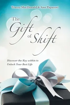 El don del cambio: Descubra la llave interior para desbloquear su mejor vida - The Gift of Shift: Discover the Key Within to Unlock Your Best Life