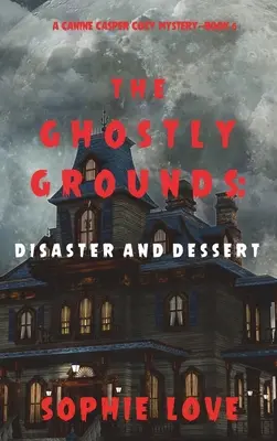 El terreno fantasmal: Desastre y postre (A Canine Casper Cozy Mystery-Book 6) - The Ghostly Grounds: Disaster and Dessert (A Canine Casper Cozy Mystery-Book 6)